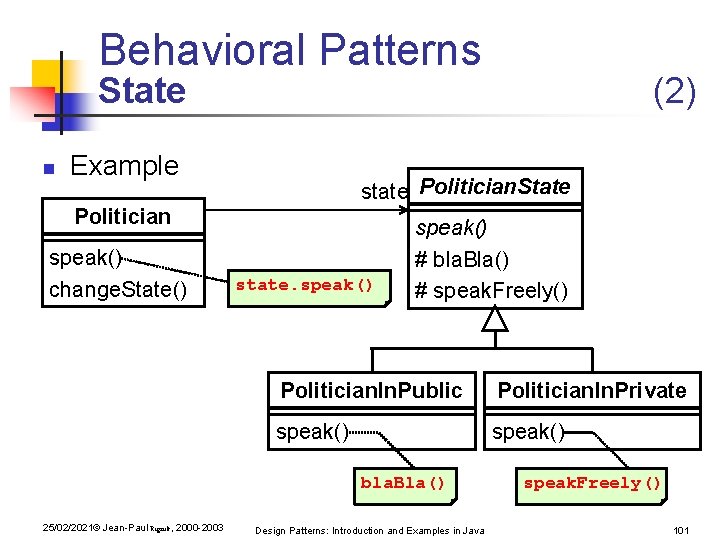 Behavioral Patterns State n Example state Politician. State Politician speak() change. State() state. speak() Behavioral Patterns State n Example state Politician. State Politician speak() change. State() state. speak()