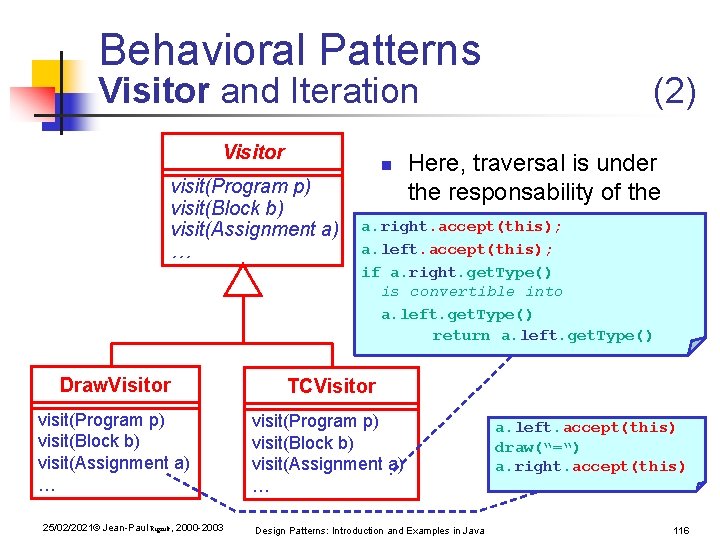 Behavioral Patterns Visitor and Iteration Visitor (2) Here, traversal is under visit(Program p) the Behavioral Patterns Visitor and Iteration Visitor (2) Here, traversal is under visit(Program p) the