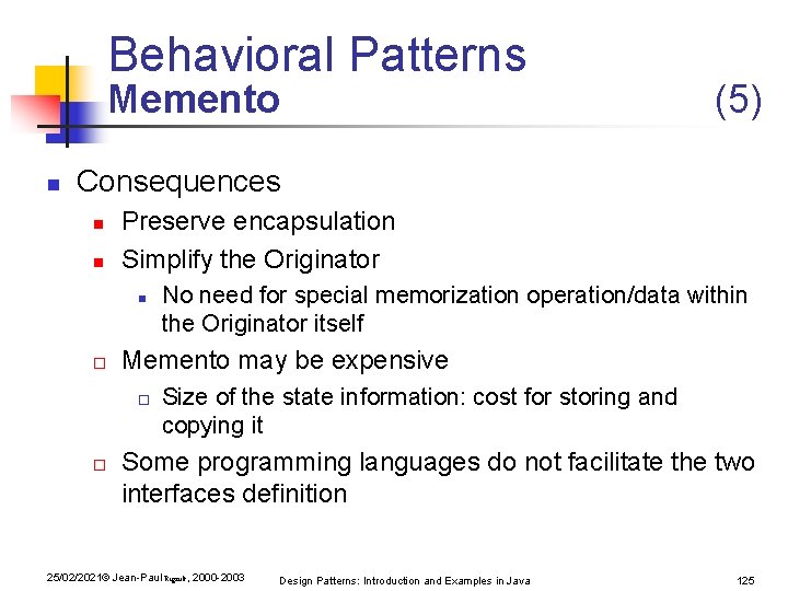Behavioral Patterns Memento n (5) Consequences n n Preserve encapsulation Simplify the Originator n Behavioral Patterns Memento n (5) Consequences n n Preserve encapsulation Simplify the Originator n
