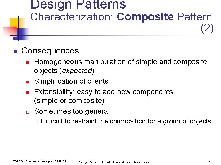 Design Patterns Characterization: Composite Pattern (2) n Consequences n n n o Homogeneous manipulation Design Patterns Characterization: Composite Pattern (2) n Consequences n n n o Homogeneous manipulation