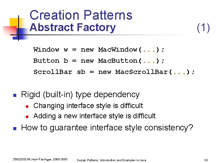 Creation Patterns Abstract Factory (1) Window w = new Mac. Window(. . . ); Creation Patterns Abstract Factory (1) Window w = new Mac. Window(. . . );