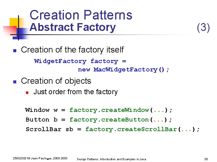 Creation Patterns Abstract Factory n (3) Creation of the factory itself Widget. Factory factory Creation Patterns Abstract Factory n (3) Creation of the factory itself Widget. Factory factory