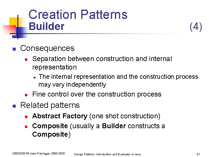 Creation Patterns Builder n Consequences n Separation between construction and internal representation n (4) Creation Patterns Builder n Consequences n Separation between construction and internal representation n (4)