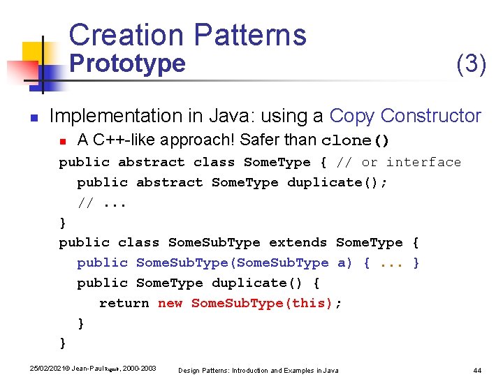 Creation Patterns Prototype n (3) Implementation in Java: using a Copy Constructor n A Creation Patterns Prototype n (3) Implementation in Java: using a Copy Constructor n A