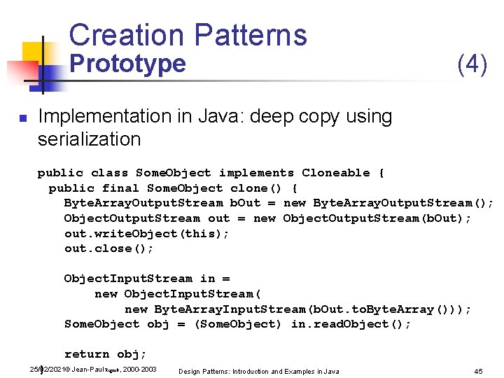Creation Patterns Prototype n (4) Implementation in Java: deep copy using serialization public class Creation Patterns Prototype n (4) Implementation in Java: deep copy using serialization public class