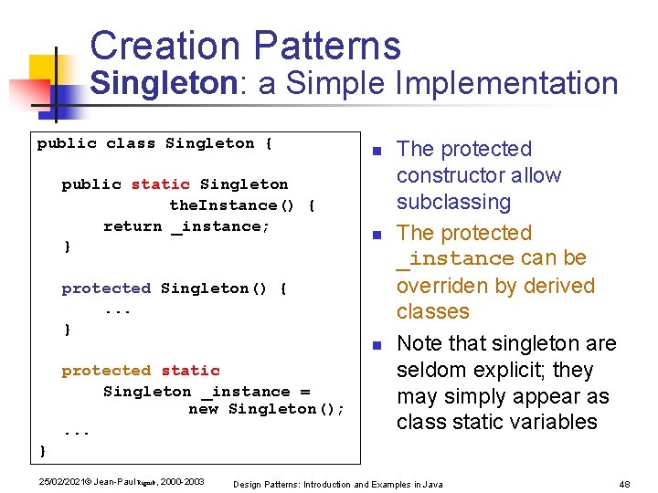 Creation Patterns Singleton: a Simple Implementation public class Singleton { public static Singleton the. Creation Patterns Singleton: a Simple Implementation public class Singleton { public static Singleton the.