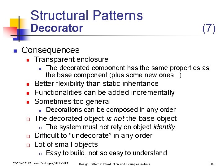 Structural Patterns Decorator n (7) Consequences n Transparent enclosure n n Better flexibility than Structural Patterns Decorator n (7) Consequences n Transparent enclosure n n Better flexibility than