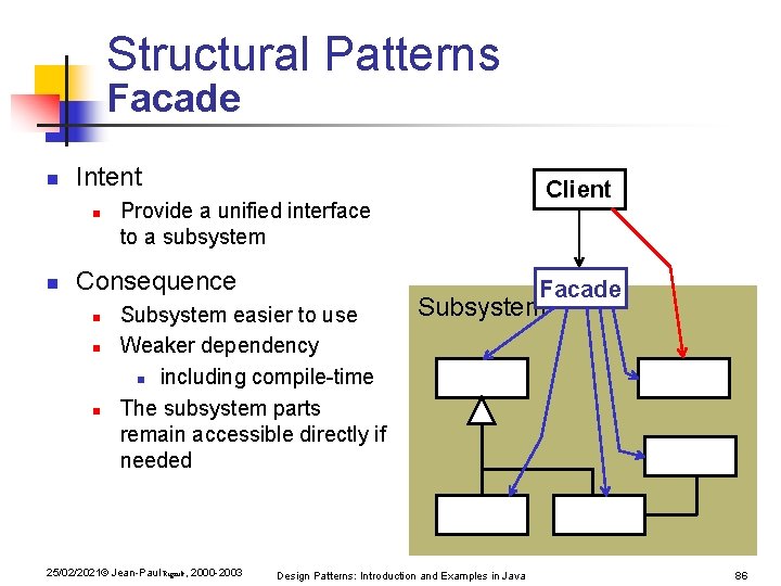 Structural Patterns Facade n Intent n n Provide a unified interface to a subsystem Structural Patterns Facade n Intent n n Provide a unified interface to a subsystem