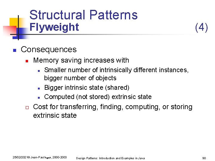 Structural Patterns Flyweight n (4) Consequences n Memory saving increases with n n n Structural Patterns Flyweight n (4) Consequences n Memory saving increases with n n n