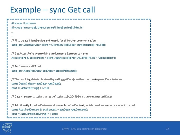Example – sync Get call #include <iostream> #include <cmw-rda 3/client/service/Client. Service. Builder. h>. .