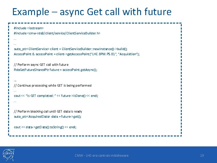 Example – async Get call with future #include <iostream> #include <cmw-rda 3/client/service/Client. Service. Builder.
