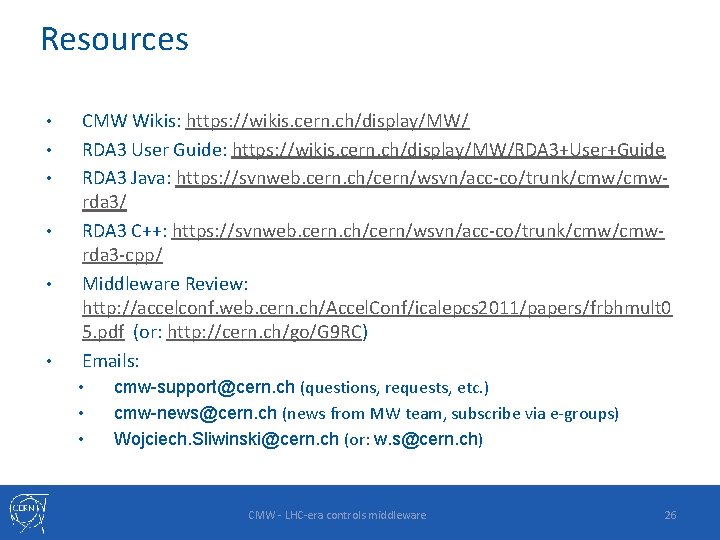 Resources • • • CMW Wikis: https: //wikis. cern. ch/display/MW/ RDA 3 User Guide: