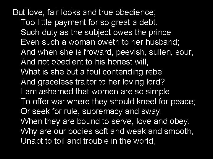 But love, fair looks and true obedience; Too little payment for so great a But love, fair looks and true obedience; Too little payment for so great a