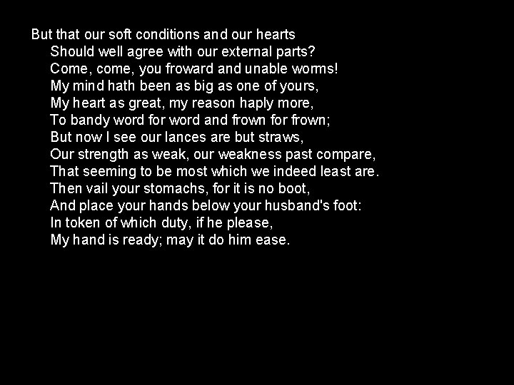 But that our soft conditions and our hearts Should well agree with our external But that our soft conditions and our hearts Should well agree with our external