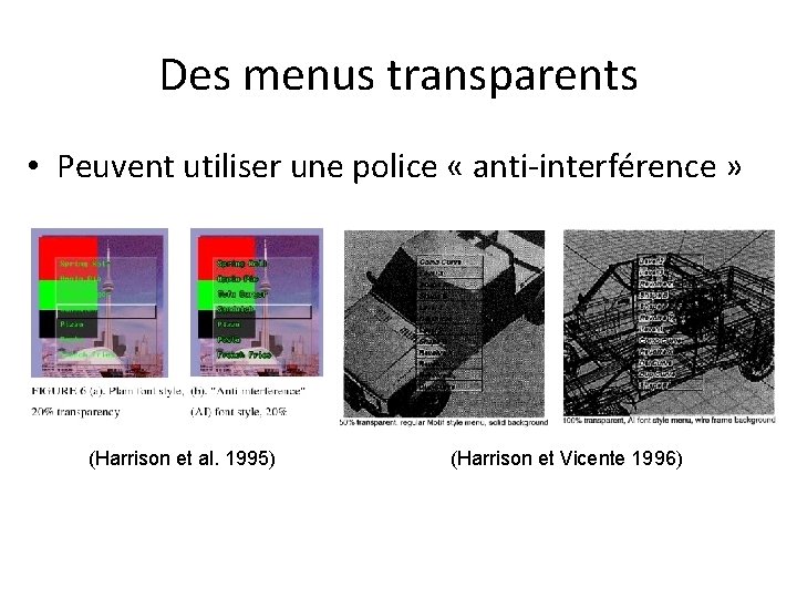 Des menus transparents • Peuvent utiliser une police « anti-interférence » (Harrison et al.