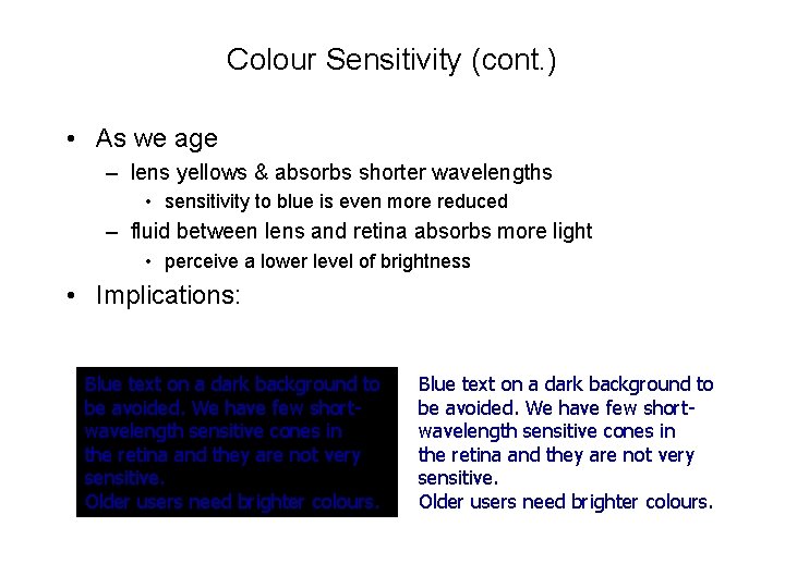 Colour Sensitivity (cont. ) • As we age – lens yellows & absorbs shorter