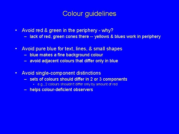 Colour guidelines • Avoid red & green in the periphery - why? – lack