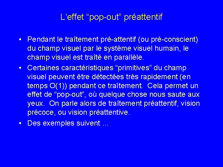 L’effet “pop-out” préattentif • Pendant le traîtement pré-attentif (ou pré-conscient) du champ visuel par