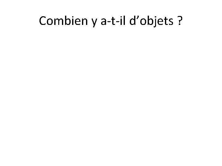 Combien y a-t-il d’objets ? 