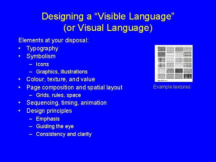 Designing a “Visible Language” (or Visual Language) Elements at your disposal: • Typography •