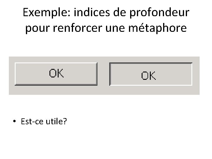 Exemple: indices de profondeur pour renforcer une métaphore • Est-ce utile? 