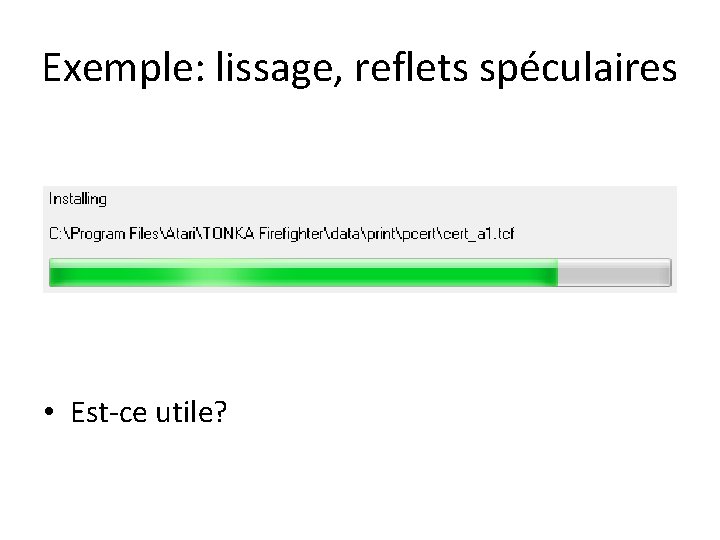 Exemple: lissage, reflets spéculaires • Est-ce utile? 