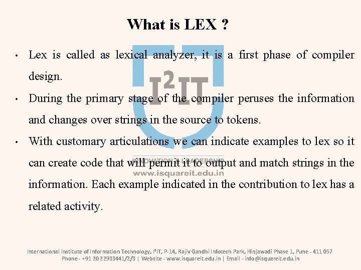 What is LEX ? • Lex is called as lexical analyzer, it is a