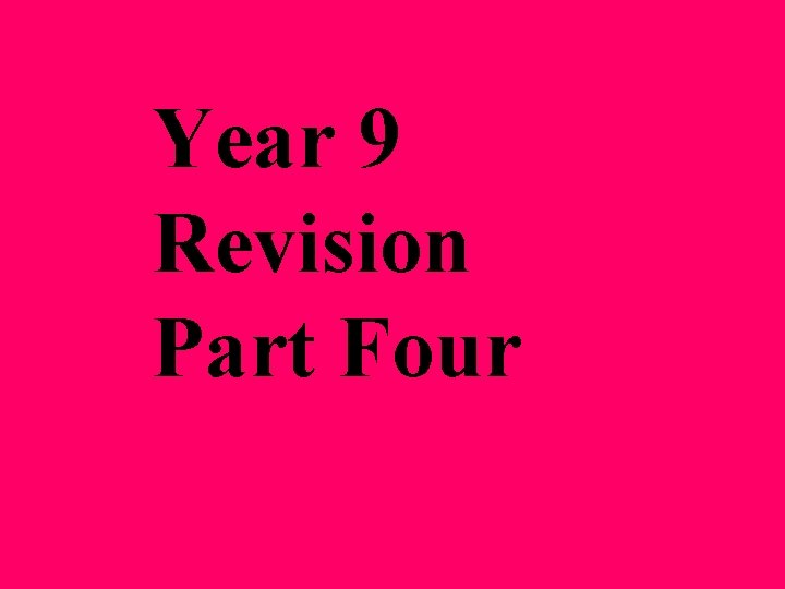 Year 9 Revision Part Four 