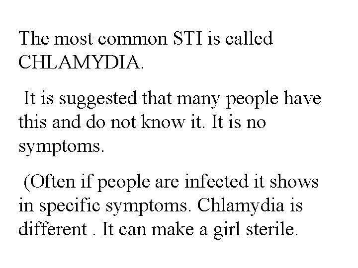 The most common STI is called CHLAMYDIA. It is suggested that many people have