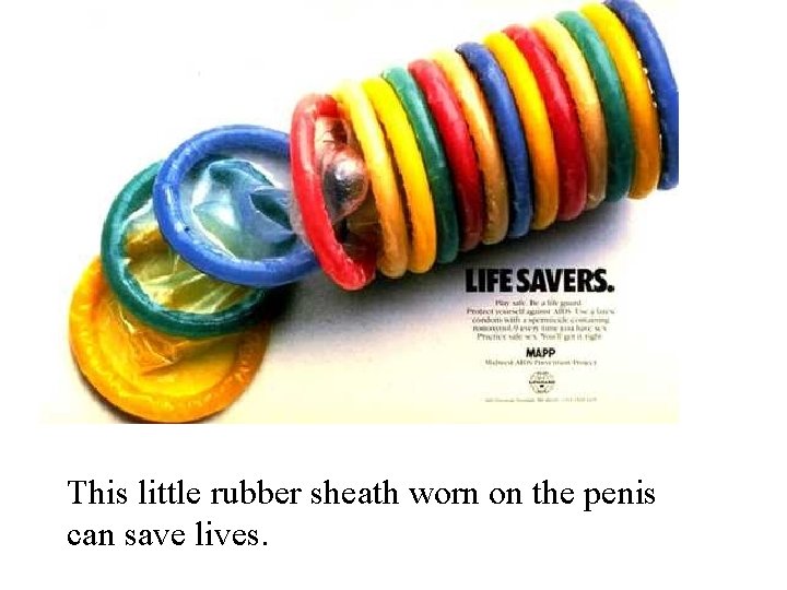This little rubber sheath worn on the penis can save lives. 