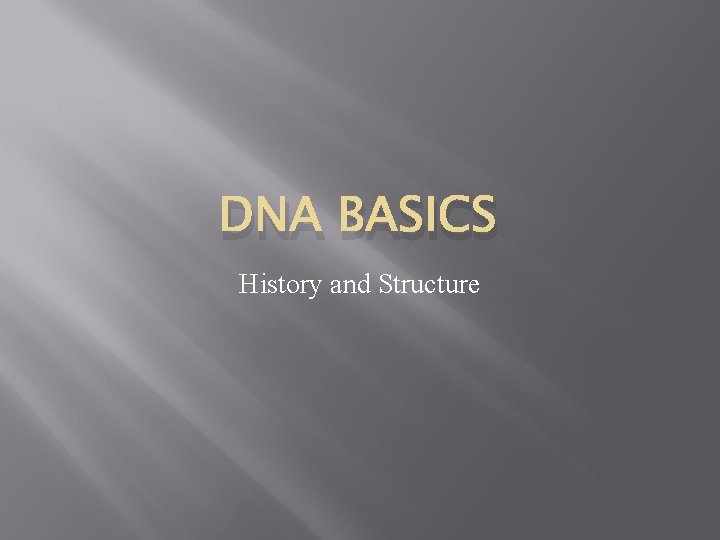 DNA BASICS History and Structure 