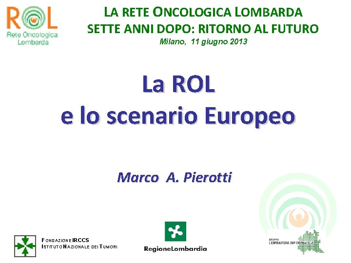 LA RETE ONCOLOGICA LOMBARDA SETTE ANNI DOPO: RITORNO AL FUTURO Milano, 11 giugno 2013