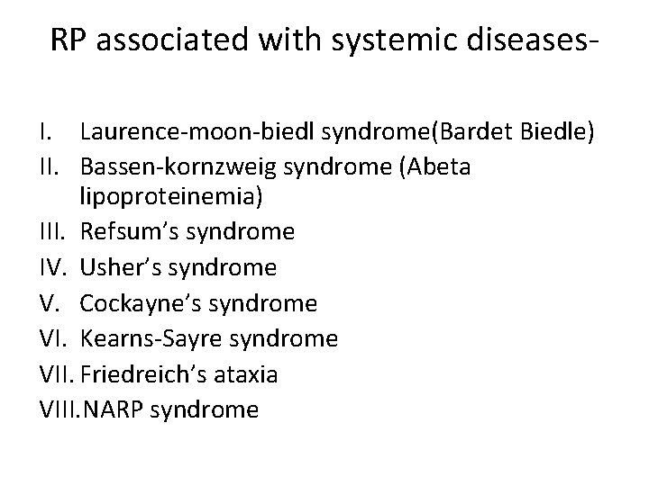 RP associated with systemic diseases. I. Laurence-moon-biedl syndrome(Bardet Biedle) II. Bassen-kornzweig syndrome (Abeta lipoproteinemia)