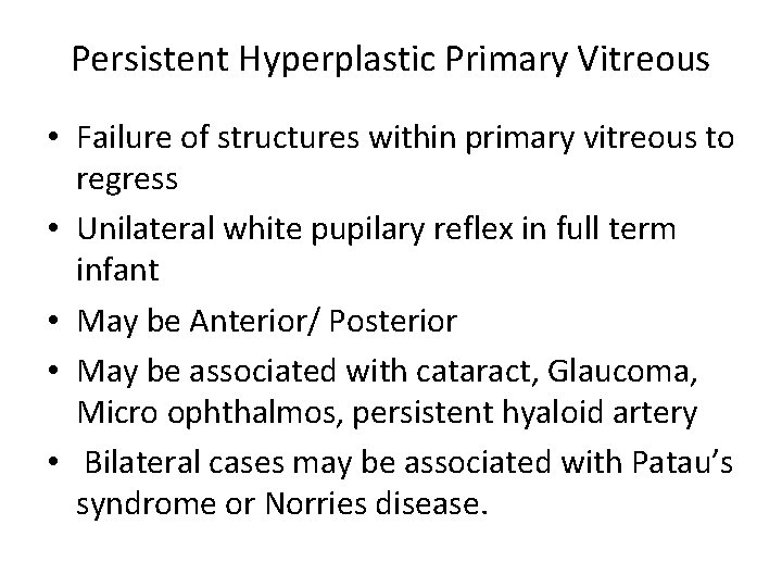 Persistent Hyperplastic Primary Vitreous • Failure of structures within primary vitreous to regress •