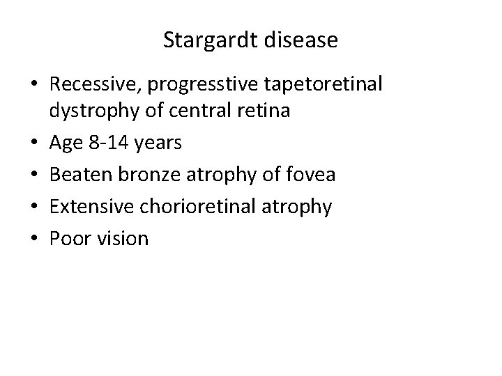 Stargardt disease • Recessive, progresstive tapetoretinal dystrophy of central retina • Age 8 -14