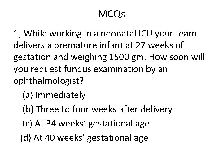 MCQs 1] While working in a neonatal ICU your team delivers a premature infant