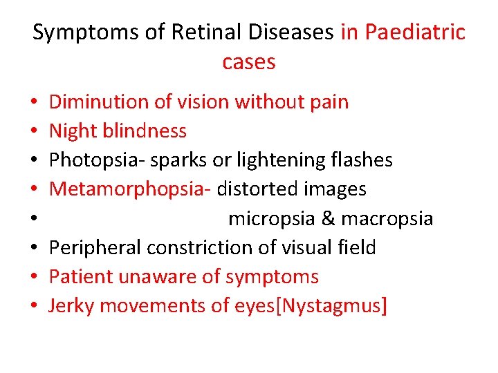 Symptoms of Retinal Diseases in Paediatric cases • • Diminution of vision without pain