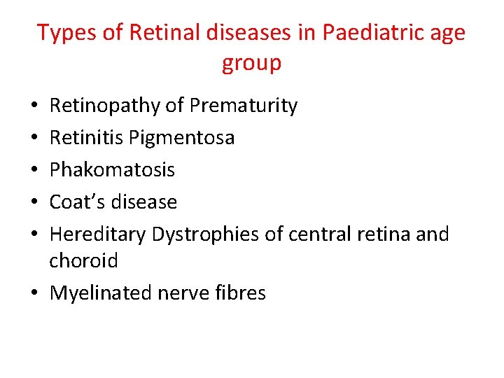Types of Retinal diseases in Paediatric age group Retinopathy of Prematurity Retinitis Pigmentosa Phakomatosis