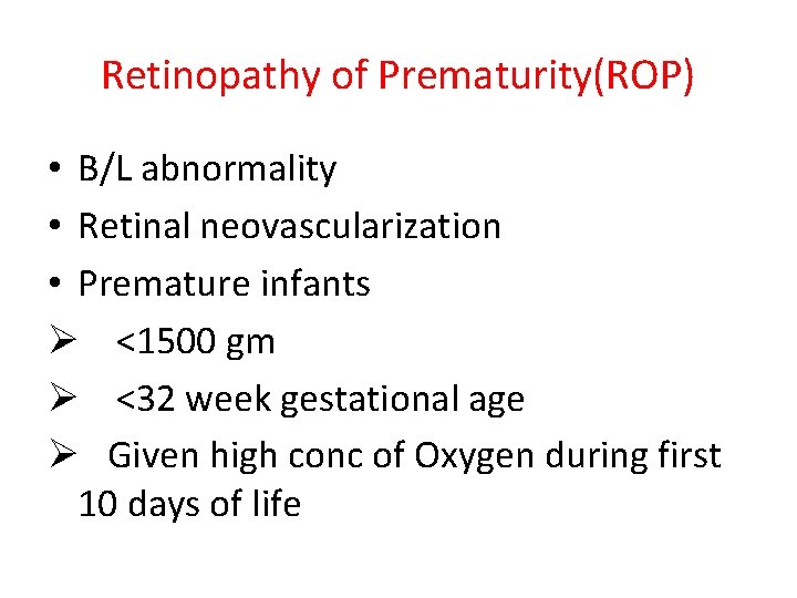 Retinopathy of Prematurity(ROP) • B/L abnormality • Retinal neovascularization • Premature infants Ø <1500