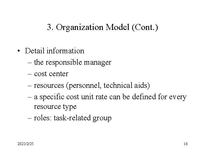 3. Organization Model (Cont. ) • Detail information – the responsible manager – cost