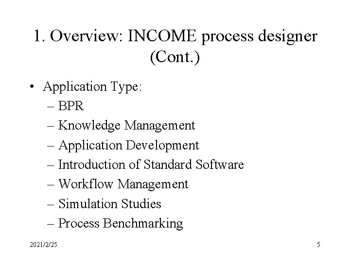 1. Overview: INCOME process designer (Cont. ) • Application Type: – BPR – Knowledge