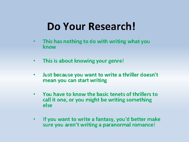 Do Your Research! • This has nothing to do with writing what you know