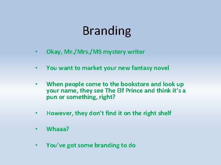 Branding • Okay, Mr. /Mrs. /MS mystery writer • You want to market your