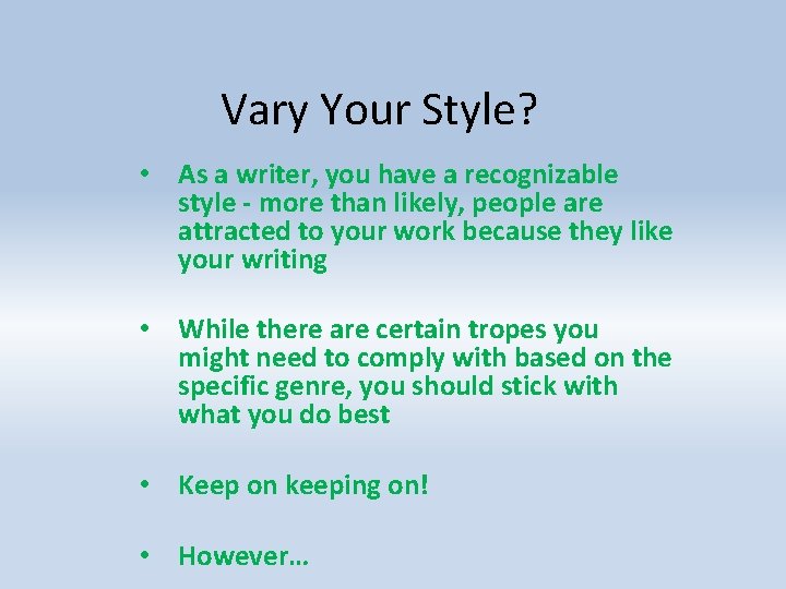 Vary Your Style? • As a writer, you have a recognizable style - more