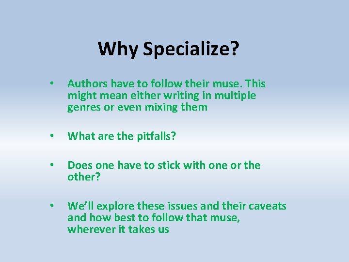 Why Specialize? • Authors have to follow their muse. This might mean either writing