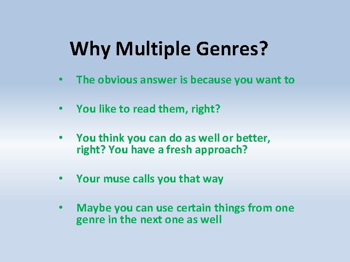 Why Multiple Genres? • The obvious answer is because you want to • You