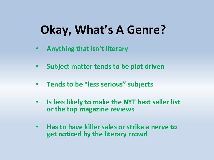 Okay, What’s A Genre? • Anything that isn’t literary • Subject matter tends to