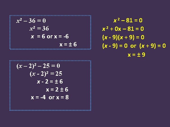 x 2 – 36 = 0 x 2 = 36 x = 6 or