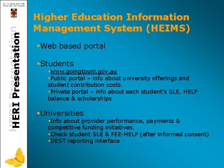 HERI Presentation Higher Education Information Management System (HEIMS) §Web based portal §Students §www. goingtouni.