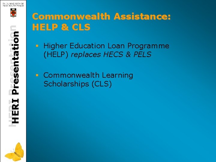 HERI Presentation Commonwealth Assistance: HELP & CLS § Higher Education Loan Programme (HELP) replaces